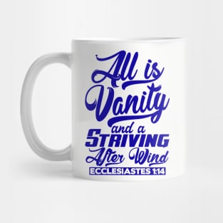 All Is Vanity And A Striving After Wind - Ecclesiastes 1:14 Mug